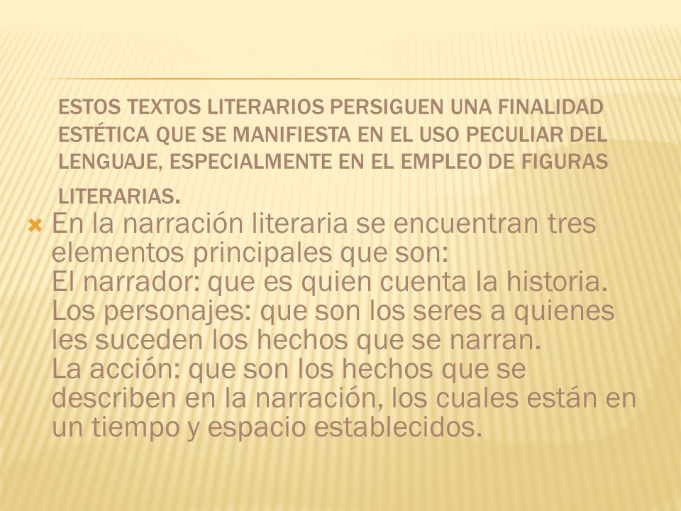Estos textos literarios persiguen una finalidad estética que se manifiesta en el uso peculiar del lenguaje, especialmente en el empleo de figuras literarias.