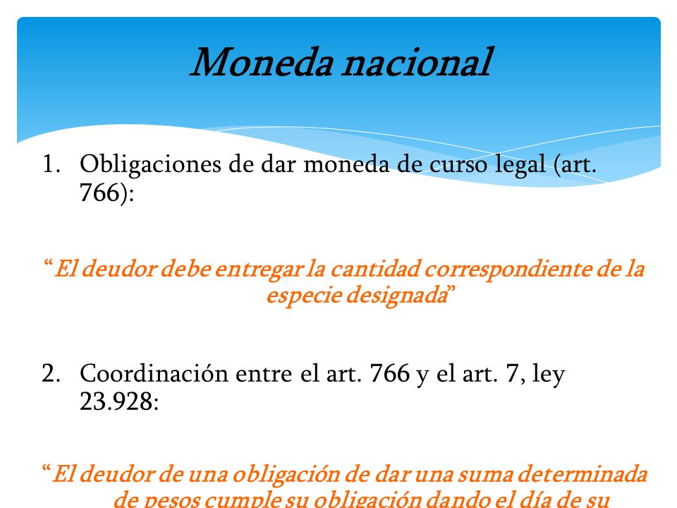 Moneda nacional Obligaciones de dar moneda de curso legal (art. 766):