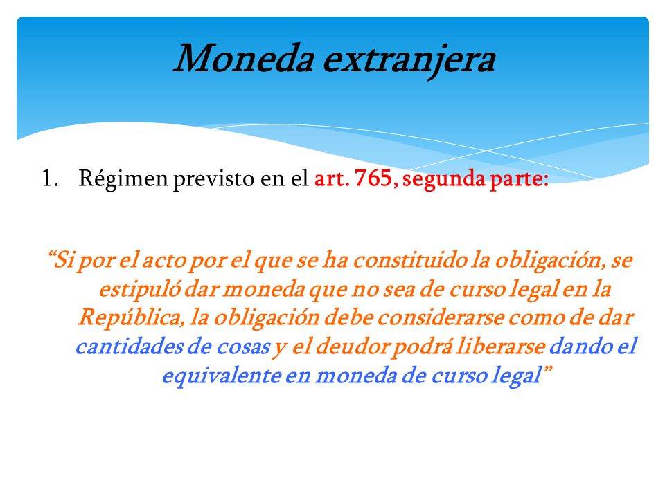 Moneda extranjera Régimen previsto en el art. 765, segunda parte: