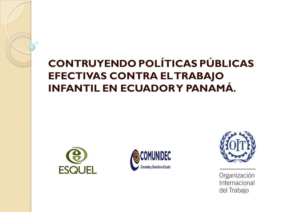 CONTRUYENDO POLÍTICAS PÚBLICAS EFECTIVAS CONTRA EL TRABAJO INFANTIL EN ECUADOR Y PANAMÁ.