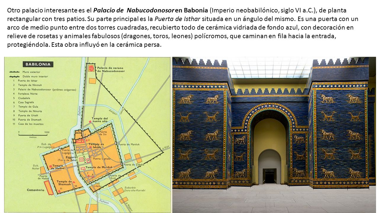 Otro palacio interesante es el Palacio de Nabucodonosor en Babonia (Imperio neobabilónico, siglo VI a.C.), de planta rectangular con tres patios.