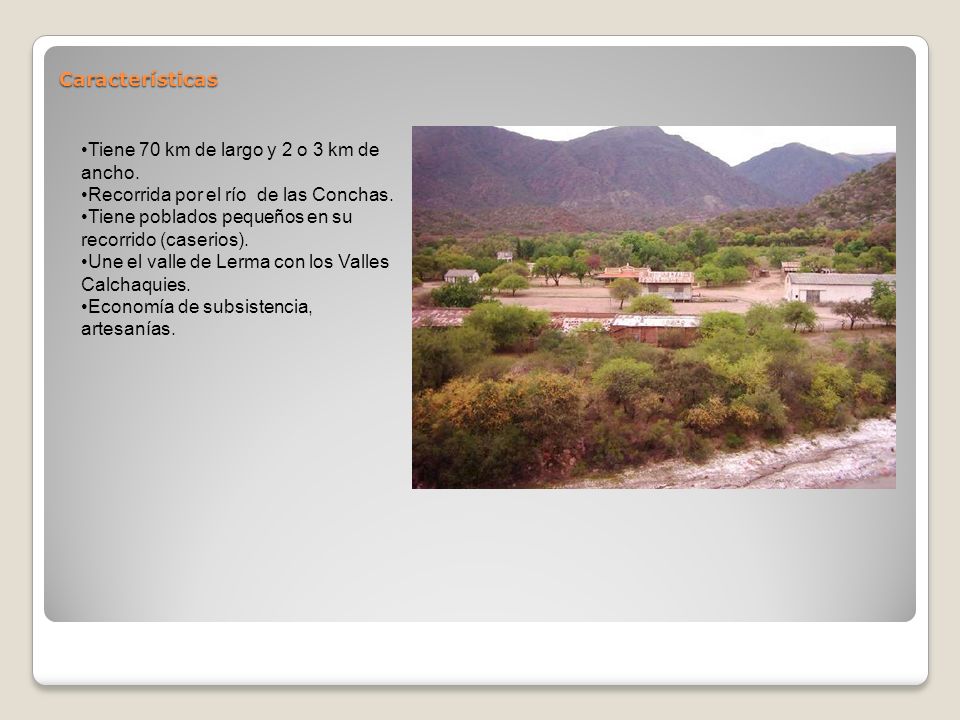 Características Tiene 70 km de largo y 2 o 3 km de ancho. Recorrida por el río de las Conchas. Tiene poblados pequeños en su recorrido (caserios).