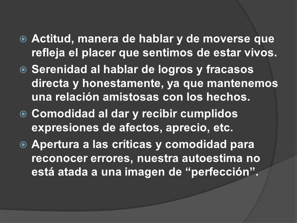 Actitud, manera de hablar y de moverse que refleja el placer que sentimos de estar vivos.