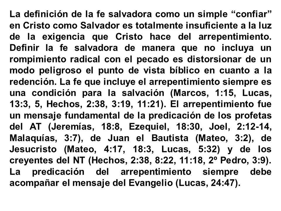 La definición de la fe salvadora como un simple confiar en Cristo como Salvador es totalmente insuficiente a la luz de la exigencia que Cristo hace del arrepentimiento.
