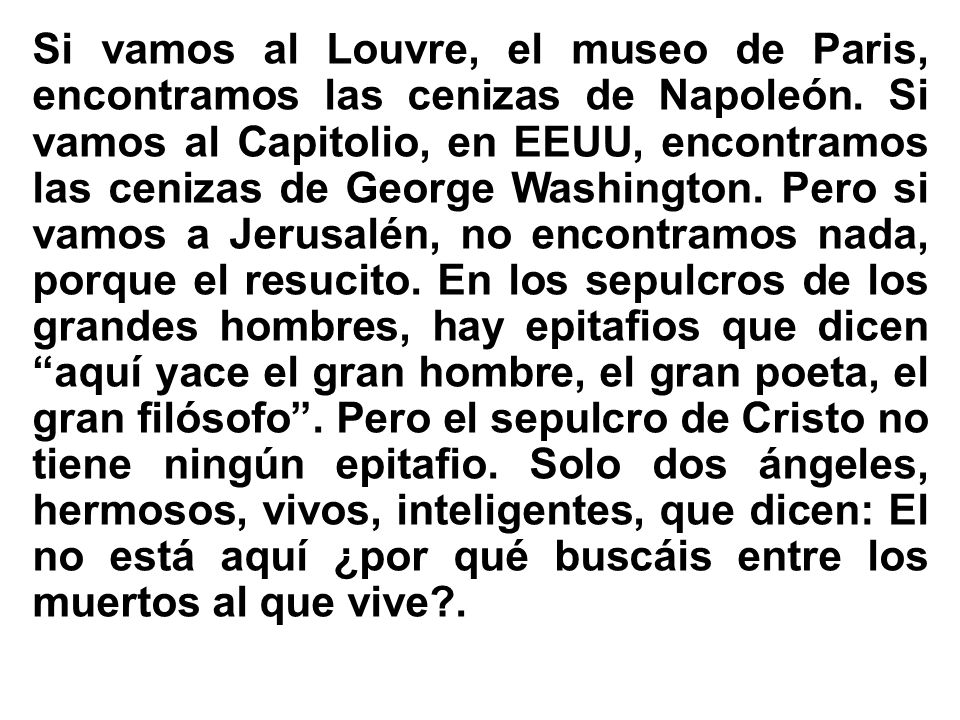 Si vamos al Louvre, el museo de Paris, encontramos las cenizas de Napoleón.