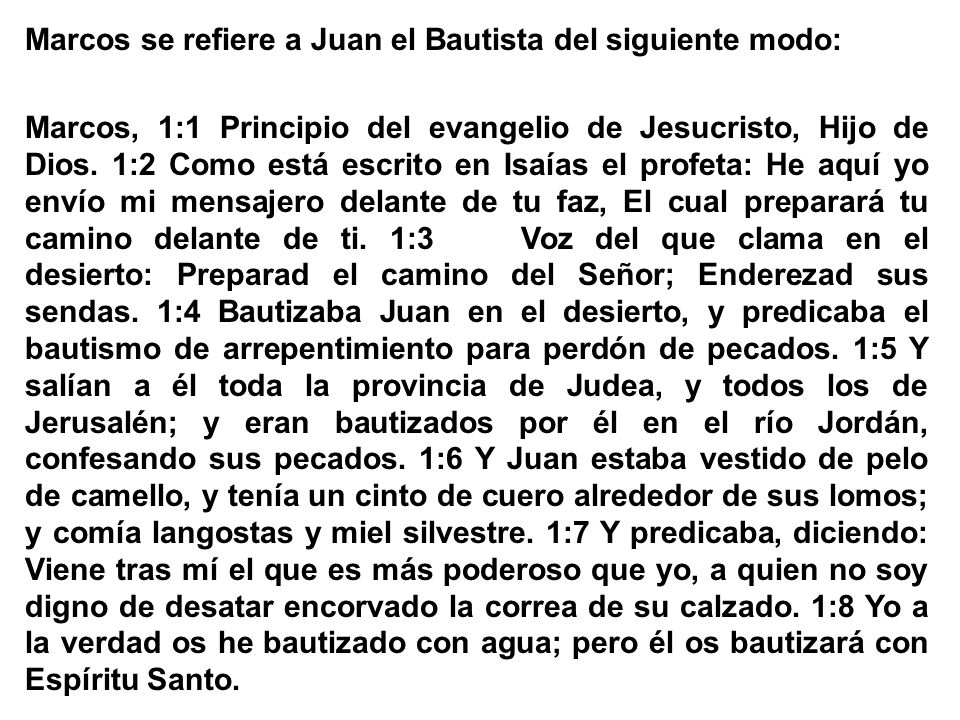 Marcos se refiere a Juan el Bautista del siguiente modo: Marcos, 1:1 Principio del evangelio de Jesucristo, Hijo de Dios.
