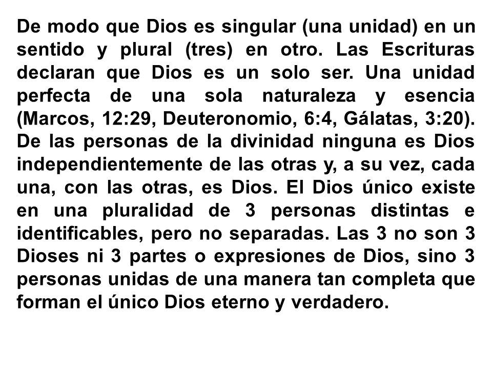 De modo que Dios es singular (una unidad) en un sentido y plural (tres) en otro.