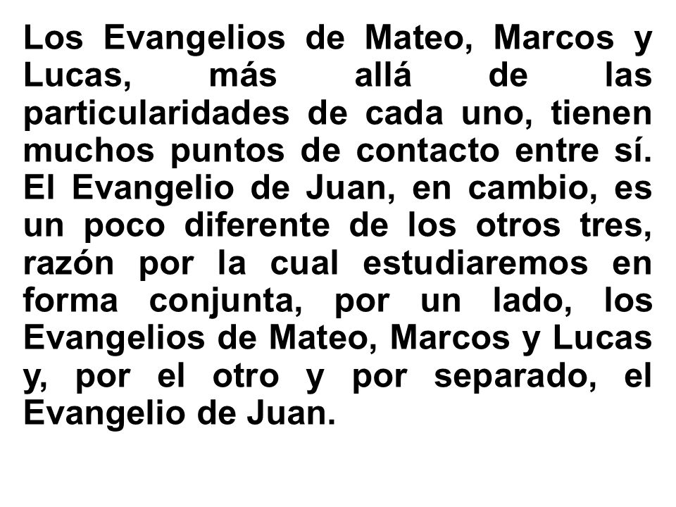 Los Evangelios de Mateo, Marcos y Lucas, más allá de las particularidades de cada uno, tienen muchos puntos de contacto entre sí.