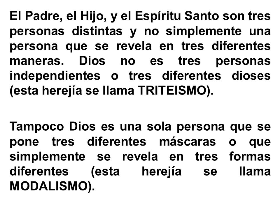 El Padre, el Hijo, y el Espíritu Santo son tres personas distintas y no simplemente una persona que se revela en tres diferentes maneras.
