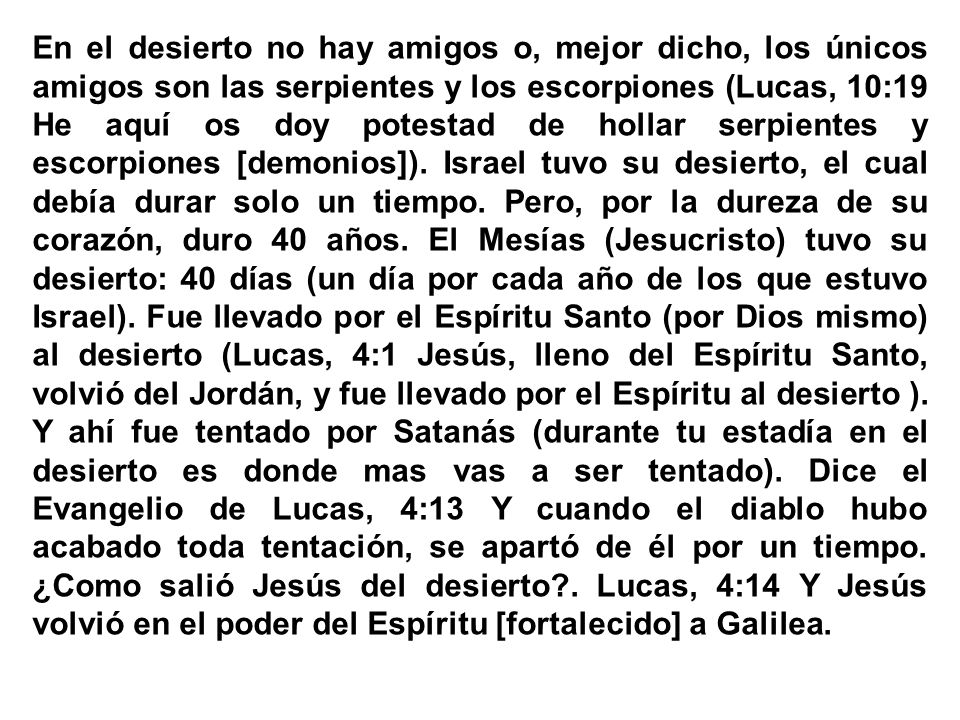 En el desierto no hay amigos o, mejor dicho, los únicos amigos son las serpientes y los escorpiones (Lucas, 10:19 He aquí os doy potestad de hollar serpientes y escorpiones [demonios]).