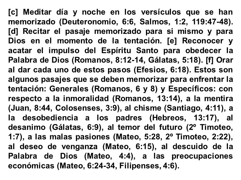 [c] Meditar día y noche en los versículos que se han memorizado (Deuteronomio, 6:6, Salmos, 1:2, 119:47-48).