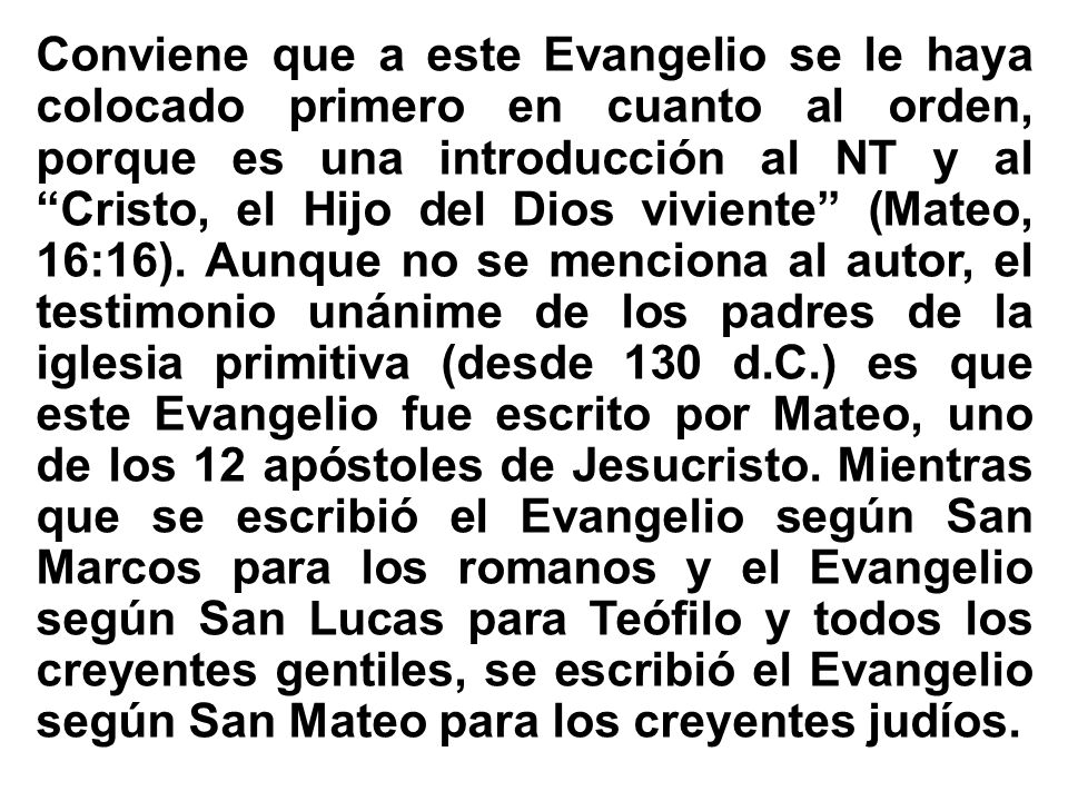 Conviene que a este Evangelio se le haya colocado primero en cuanto al orden, porque es una introducción al NT y al Cristo, el Hijo del Dios viviente (Mateo, 16:16).