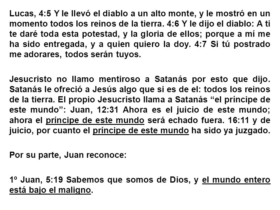 Lucas, 4:5 Y le llevó el diablo a un alto monte, y le mostró en un momento todos los reinos de la tierra.
