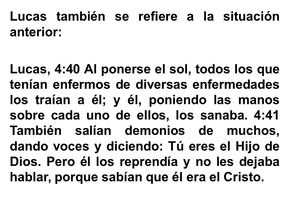 Lucas también se refiere a la situación anterior: Lucas, 4:40 Al ponerse el sol, todos los que tenían enfermos de diversas enfermedades los traían a él; y él, poniendo las manos sobre cada uno de ellos, los sanaba.