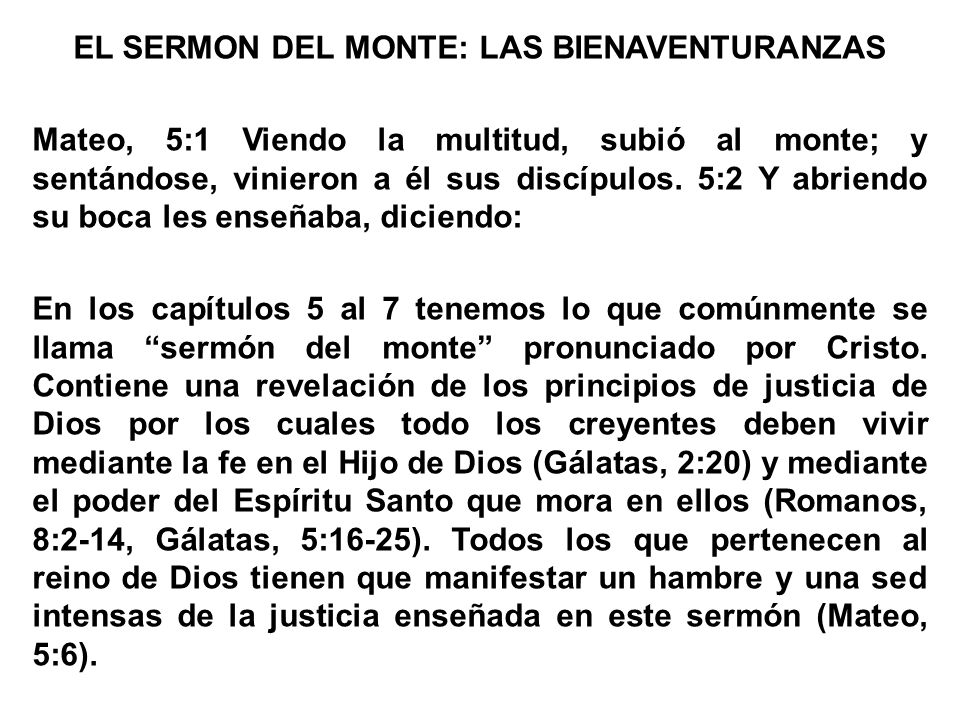 EL SERMON DEL MONTE: LAS BIENAVENTURANZAS Mateo, 5:1 Viendo la multitud, subió al monte; y sentándose, vinieron a él sus discípulos.