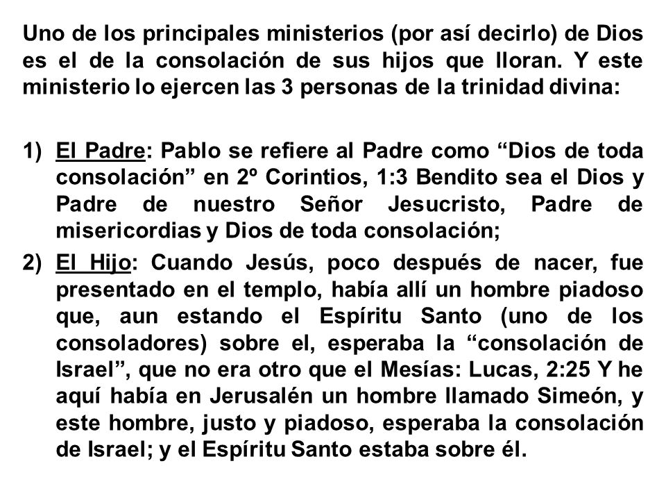 Uno de los principales ministerios (por así decirlo) de Dios es el de la consolación de sus hijos que lloran. Y este ministerio lo ejercen las 3 personas de la trinidad divina: