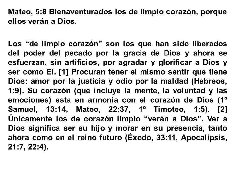 Mateo, 5:8 Bienaventurados los de limpio corazón, porque ellos verán a Dios.