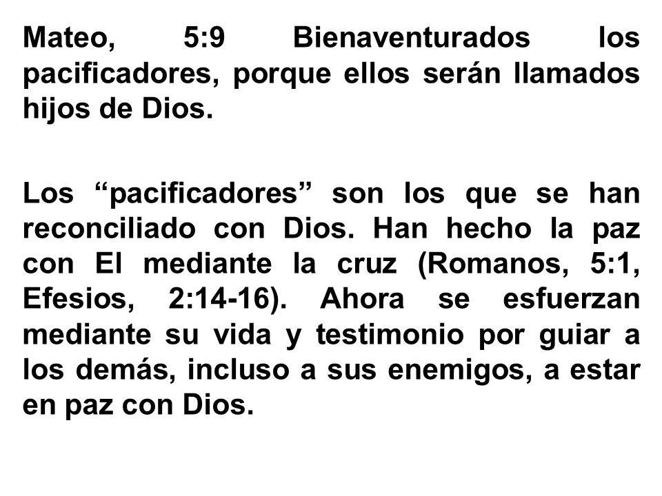 Mateo, 5:9 Bienaventurados los pacificadores, porque ellos serán llamados hijos de Dios.
