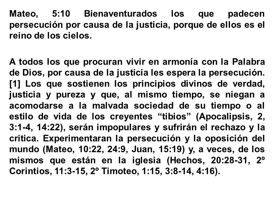 Mateo, 5:10 Bienaventurados los que padecen persecución por causa de la justicia, porque de ellos es el reino de los cielos.