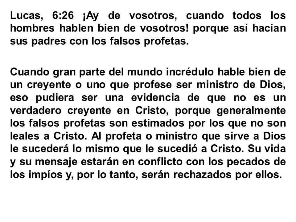 Lucas, 6:26 ¡Ay de vosotros, cuando todos los hombres hablen bien de vosotros.