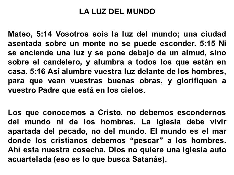 LA LUZ DEL MUNDO Mateo, 5:14 Vosotros sois la luz del mundo; una ciudad asentada sobre un monte no se puede esconder.