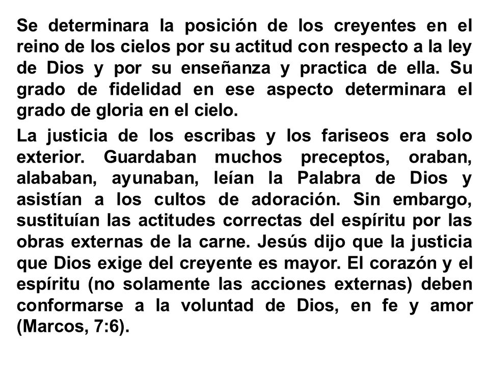 Se determinara la posición de los creyentes en el reino de los cielos por su actitud con respecto a la ley de Dios y por su enseñanza y practica de ella.