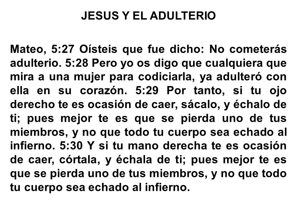 JESUS Y EL ADULTERIO Mateo, 5:27 Oísteis que fue dicho: No cometerás adulterio.