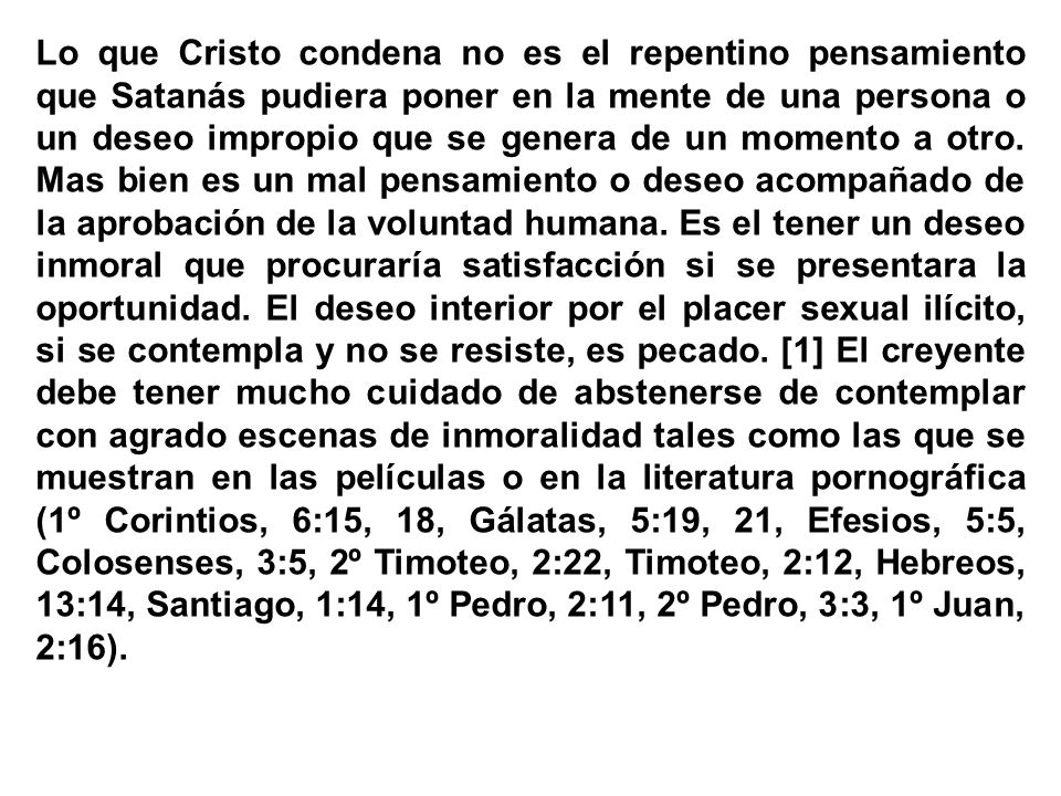 Lo que Cristo condena no es el repentino pensamiento que Satanás pudiera poner en la mente de una persona o un deseo impropio que se genera de un momento a otro.