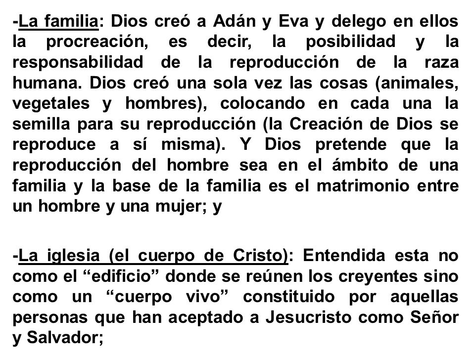 -La familia: Dios creó a Adán y Eva y delego en ellos la procreación, es decir, la posibilidad y la responsabilidad de la reproducción de la raza humana.