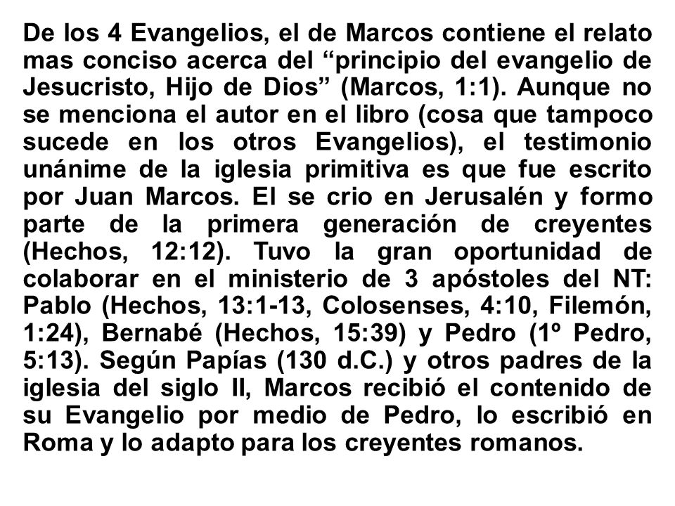 De los 4 Evangelios, el de Marcos contiene el relato mas conciso acerca del principio del evangelio de Jesucristo, Hijo de Dios (Marcos, 1:1).