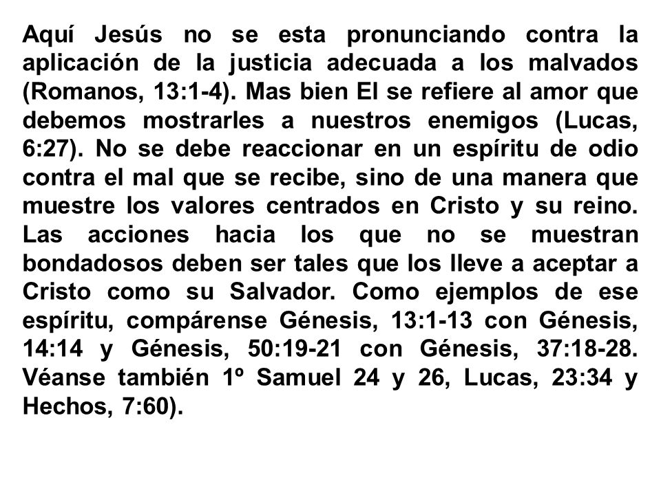 Aquí Jesús no se esta pronunciando contra la aplicación de la justicia adecuada a los malvados (Romanos, 13:1-4).