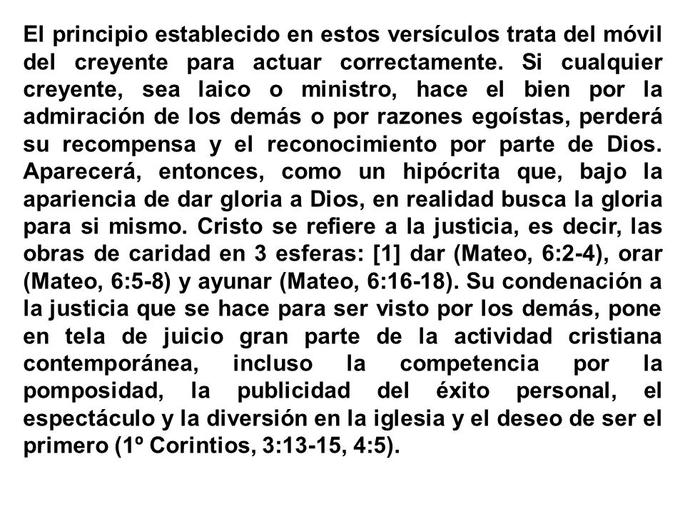 El principio establecido en estos versículos trata del móvil del creyente para actuar correctamente.