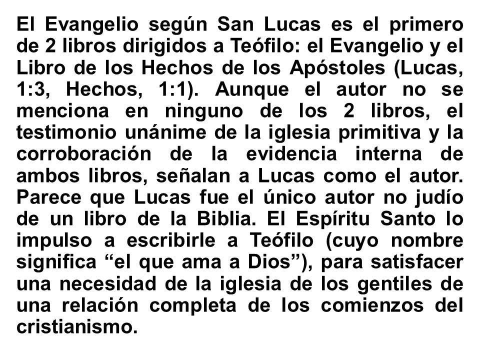 El Evangelio según San Lucas es el primero de 2 libros dirigidos a Teófilo: el Evangelio y el Libro de los Hechos de los Apóstoles (Lucas, 1:3, Hechos, 1:1).