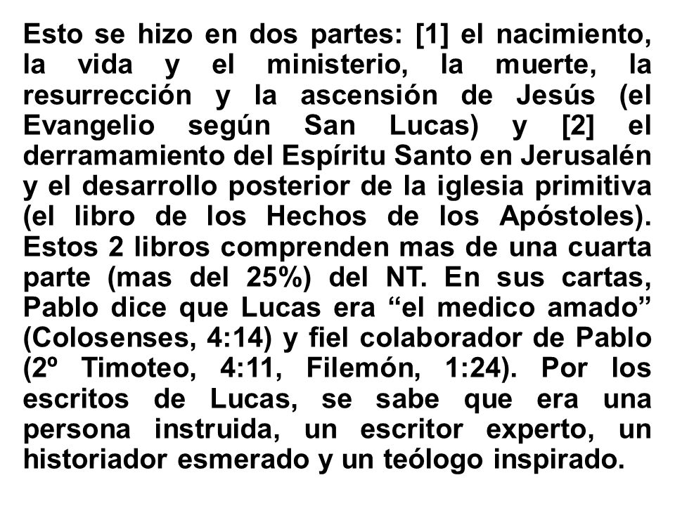 Esto se hizo en dos partes: [1] el nacimiento, la vida y el ministerio, la muerte, la resurrección y la ascensión de Jesús (el Evangelio según San Lucas) y [2] el derramamiento del Espíritu Santo en Jerusalén y el desarrollo posterior de la iglesia primitiva (el libro de los Hechos de los Apóstoles).
