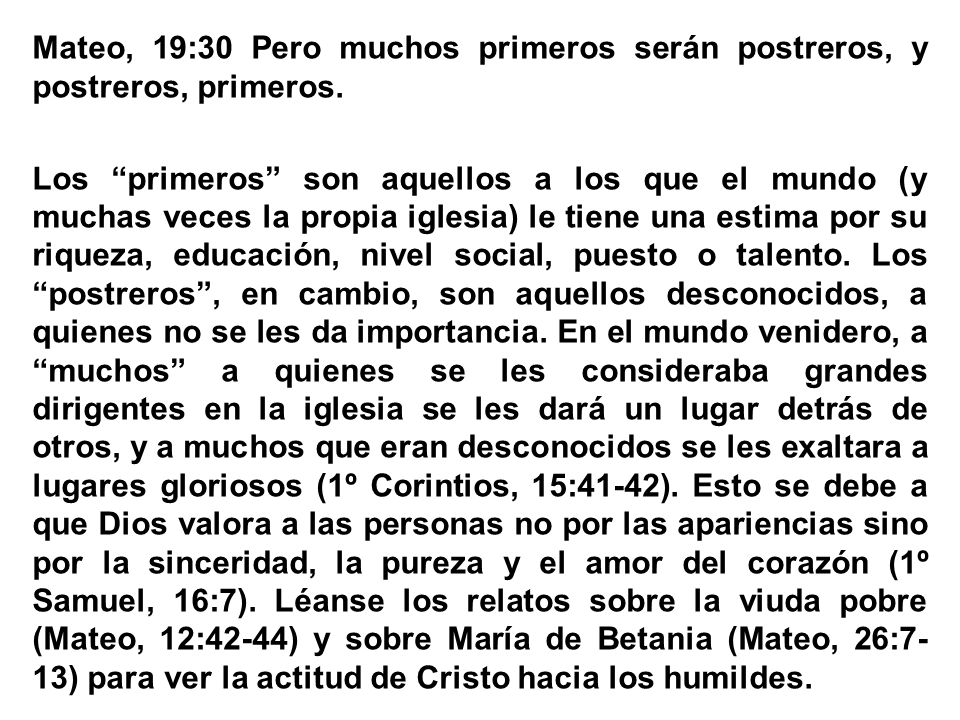 Mateo, 19:30 Pero muchos primeros serán postreros, y postreros, primeros.