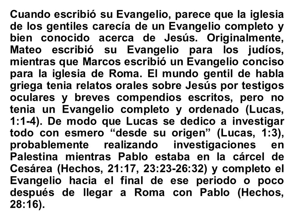 Cuando escribió su Evangelio, parece que la iglesia de los gentiles carecía de un Evangelio completo y bien conocido acerca de Jesús.