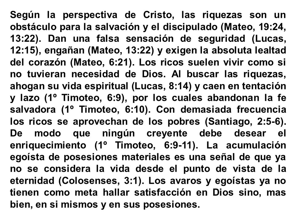Según la perspectiva de Cristo, las riquezas son un obstáculo para la salvación y el discipulado (Mateo, 19:24, 13:22).