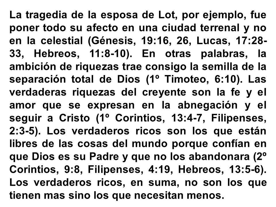 La tragedia de la esposa de Lot, por ejemplo, fue poner todo su afecto en una ciudad terrenal y no en la celestial (Génesis, 19:16, 26, Lucas, 17:28-33, Hebreos, 11:8-10).
