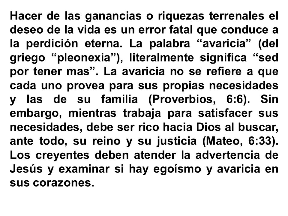 Hacer de las ganancias o riquezas terrenales el deseo de la vida es un error fatal que conduce a la perdición eterna.