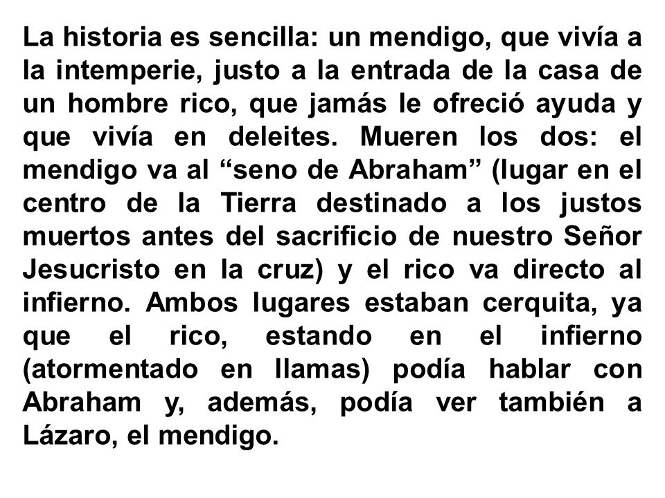 La historia es sencilla: un mendigo, que vivía a la intemperie, justo a la entrada de la casa de un hombre rico, que jamás le ofreció ayuda y que vivía en deleites.