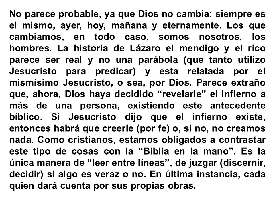No parece probable, ya que Dios no cambia: siempre es el mismo, ayer, hoy, mañana y eternamente.