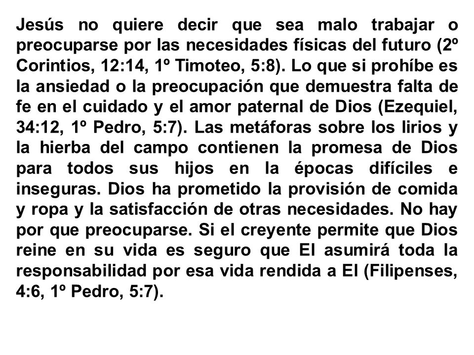 Jesús no quiere decir que sea malo trabajar o preocuparse por las necesidades físicas del futuro (2º Corintios, 12:14, 1º Timoteo, 5:8).