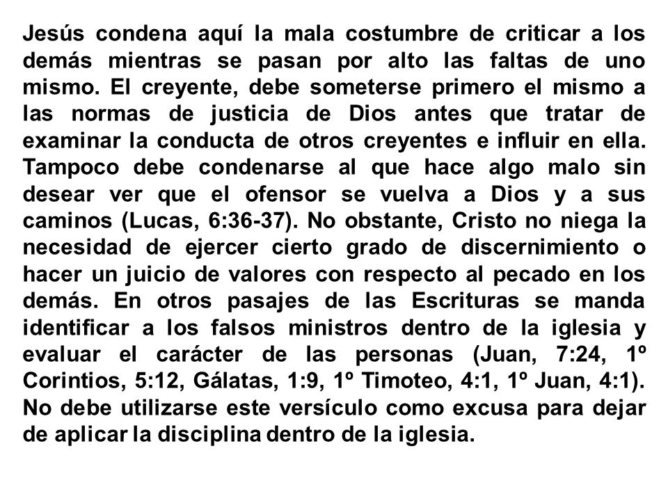Jesús condena aquí la mala costumbre de criticar a los demás mientras se pasan por alto las faltas de uno mismo.