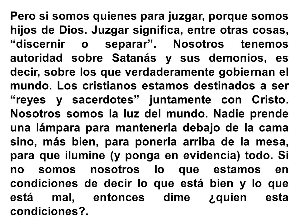 Pero si somos quienes para juzgar, porque somos hijos de Dios