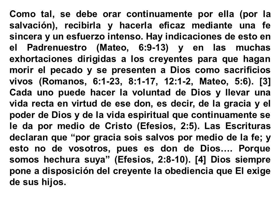 Como tal, se debe orar continuamente por ella (por la salvación), recibirla y hacerla eficaz mediante una fe sincera y un esfuerzo intenso.