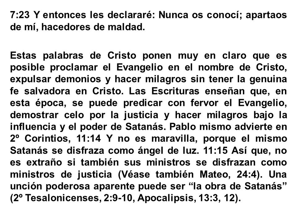 7:23 Y entonces les declararé: Nunca os conocí; apartaos de mí, hacedores de maldad.