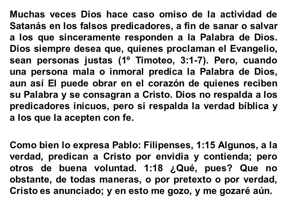 Muchas veces Dios hace caso omiso de la actividad de Satanás en los falsos predicadores, a fin de sanar o salvar a los que sinceramente responden a la Palabra de Dios.