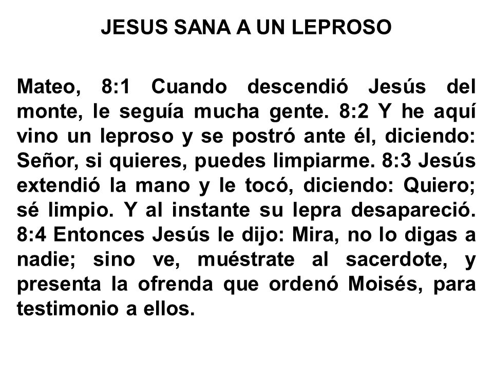 JESUS SANA A UN LEPROSO Mateo, 8:1 Cuando descendió Jesús del monte, le seguía mucha gente.