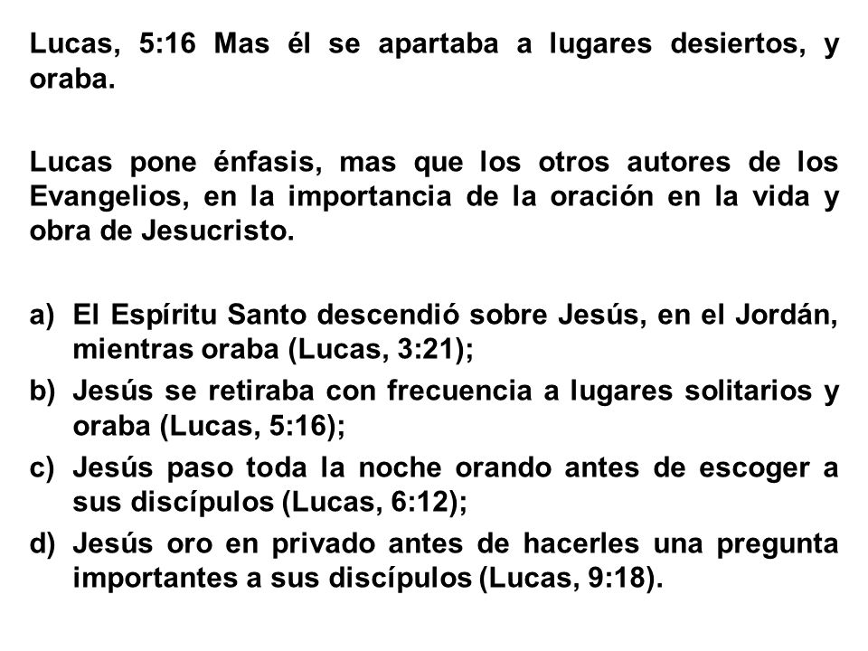 Lucas, 5:16 Mas él se apartaba a lugares desiertos, y oraba.