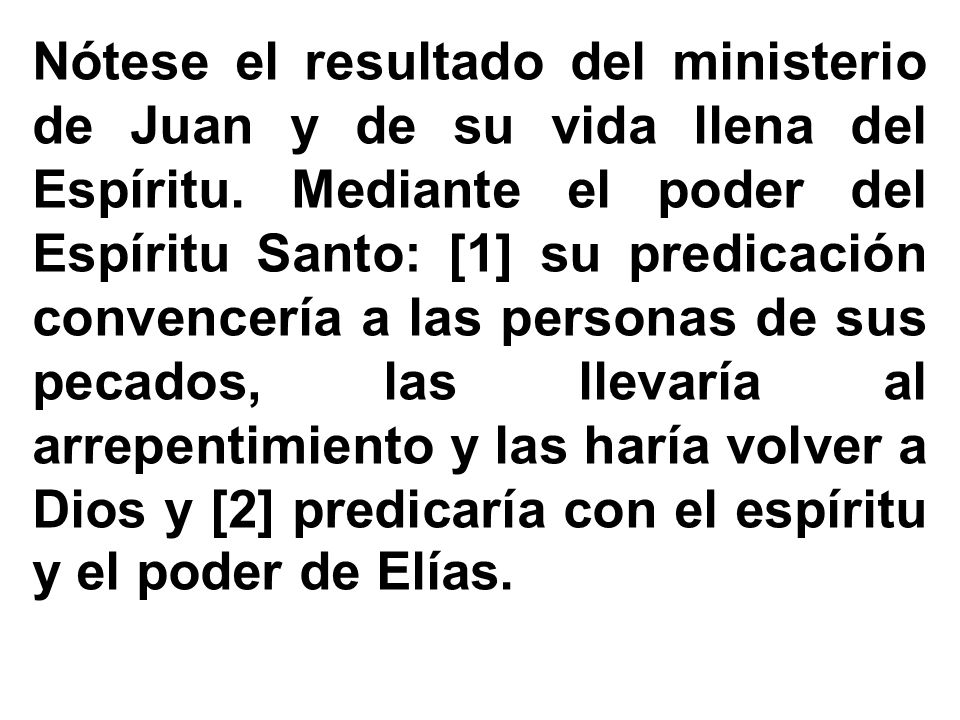 Nótese el resultado del ministerio de Juan y de su vida llena del Espíritu.